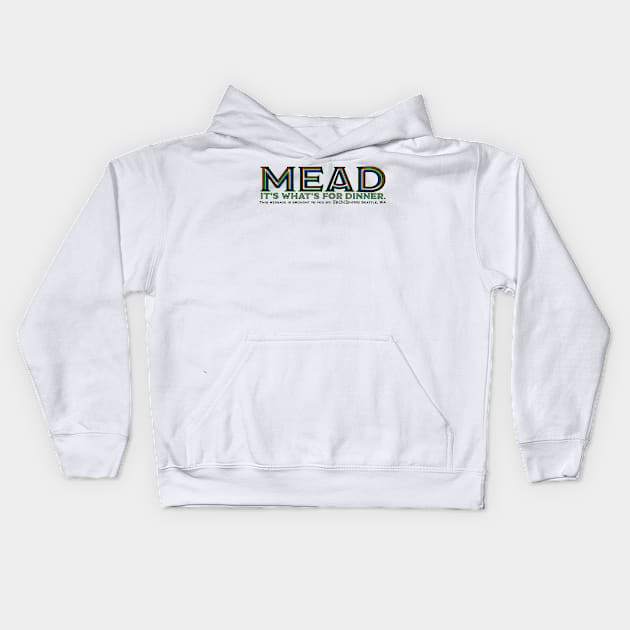 Mead. It’s what’s for dinner Kids Hoodie by MrBsMead